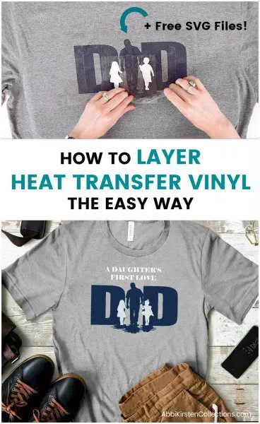 Abbi Kirsten's hands show how to add vinyl to a gray Father's Day shirt. The text reads "How To Layer Heat Transfer Vinyl The Easy Way." Download free Father's Day SVG cut files.