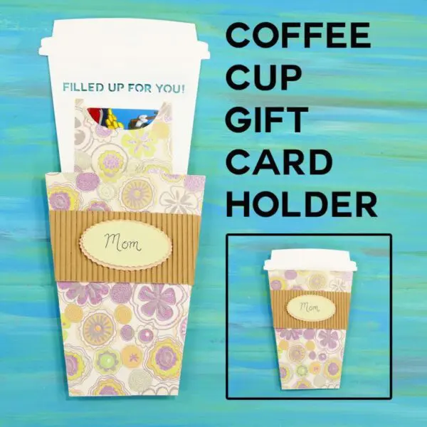 Gift card holder shaped like a coffee cup with flower designs and text Filled Up for You!