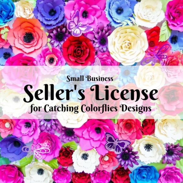 Many colorful paper flowers with image text overlay that reads small business seller's license for Catching Colorflies Designs. 