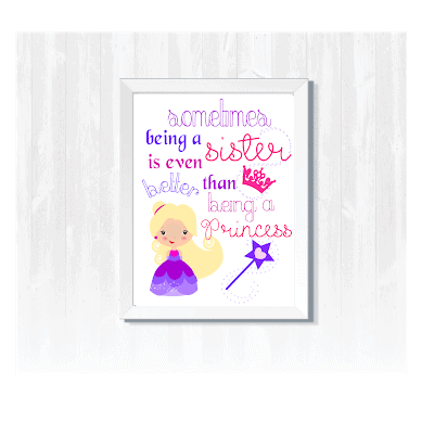 A child's decorative room picture in a white frame shows a cartoon princess with a scepter and crown. The text reads, "sometimes being a sister is even better than being a princess."