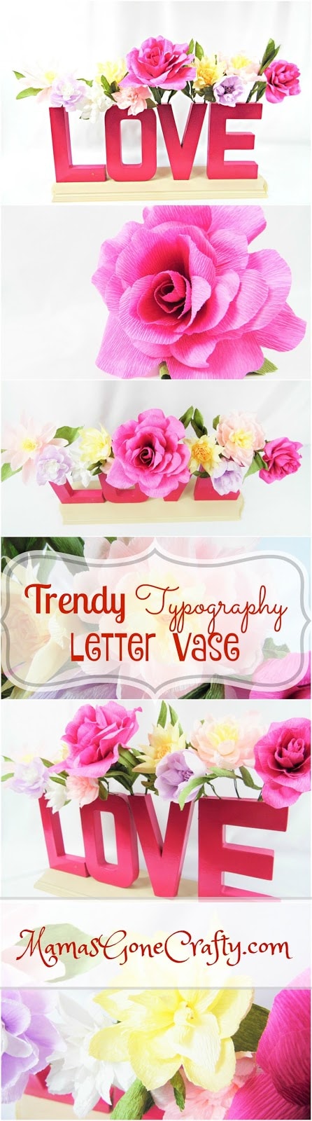 A series of images of a DIY typography craft. The finished project is red letters on a wooden base that read "love," with crepe paper flowers in many varieties growing out of the letters. A pink rose made of crepe paper is under the craft, as are images of the craft from different angles. The words on the graphic read "Trendy Typography Letter Vase" and "MamasGoneCrafty.com."