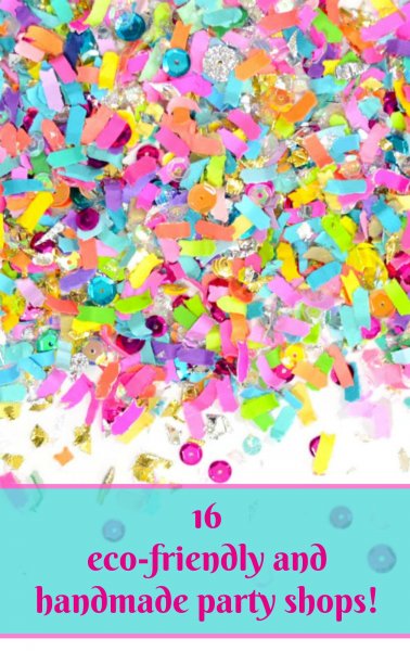 The best handmade party shops perfect to help you plan your next event. The entire picture is a close-up of brightly colored, pastel paper confetti and sequins. The text below says "16 eco-friendly and handmade party shops!" in pink on a light blue rectangle.