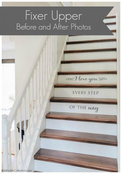 The refurbished wooden stairway in dark wood and white paint show just one of Abbi Kirsten's home renovation ideas. The stairs say "I love you every step of the way." The text on the top of the image says "fixer upper before and after pictures."