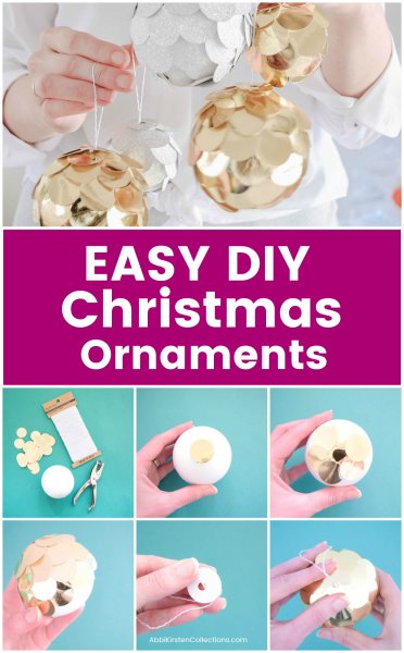 A graphic with text and a combination of pictures featured in this post. The top photo shows Abbi holding multiple handmade silver and gold Christmas ornaments. The bottom photos show the steps needed to make these bulbs. The middle text reads "Easy DIY Christmas ornaments."