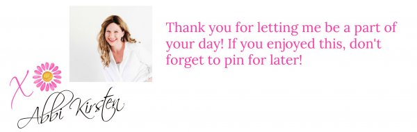 A small picture of a smiling Abbi Kirsten sits above her signature. A pink X with a pink flowers as an "O" over her signature. The pink text reads "Thank you for letting me be a part of your day! If you enjoyed this, don't forget to pin for later!"
