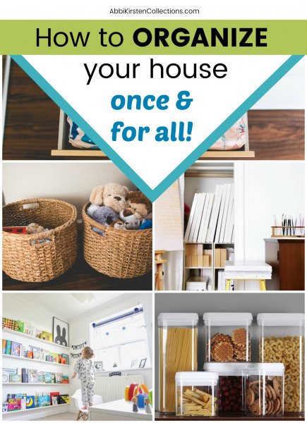 A collage of five images showing storage solutions with text image overlay that reads "How to organize your house once & for all!"