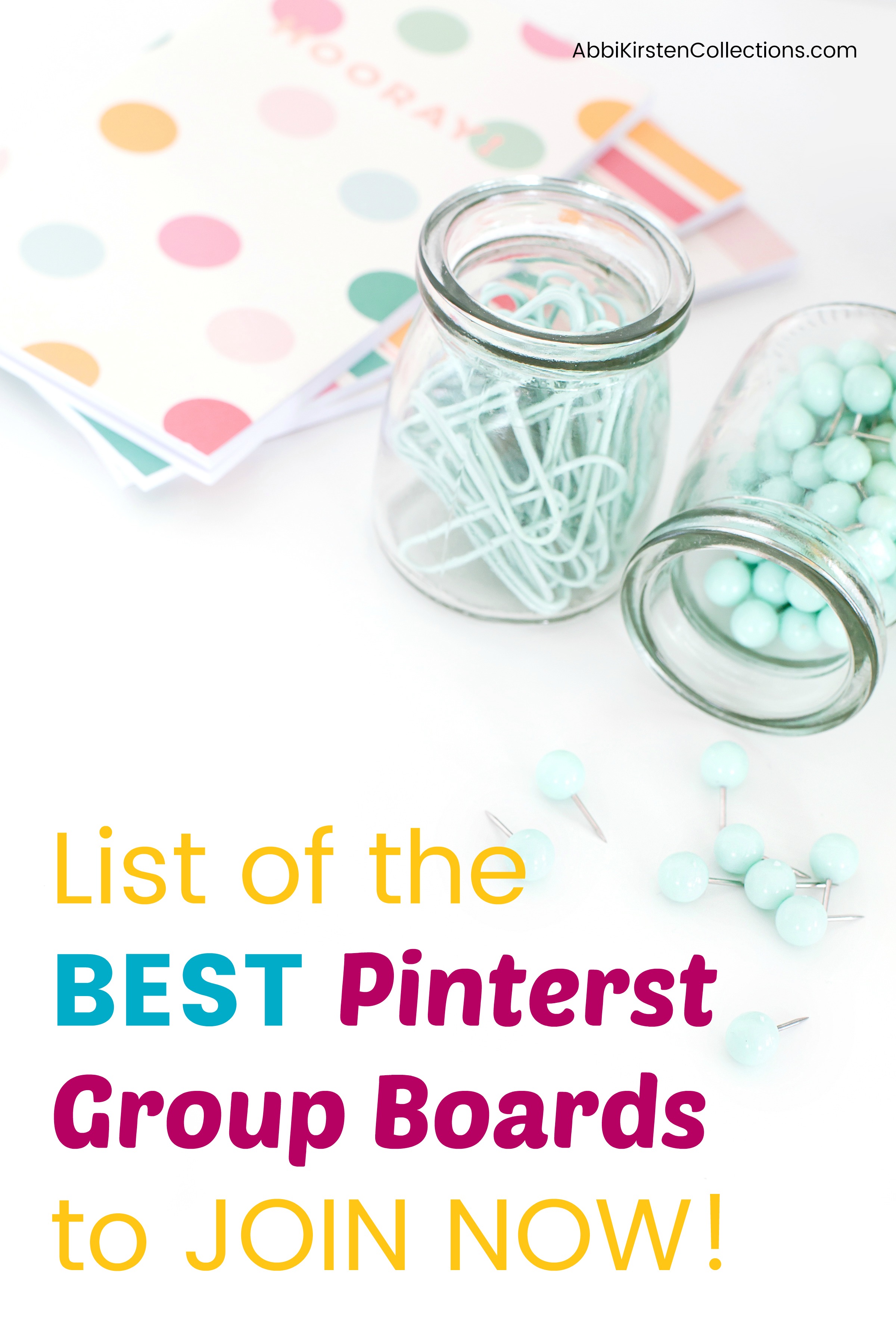 A stack of booklets in pastel colors next to two clear jars. One is filled with mint green paper clips, the other is filled with mint green tacks.  Multicolored image text overlay reads "List of the Best Pinterest Group Boards to Join Now!"