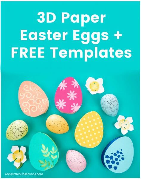 White text says "3D paper Easter Eggs + FREE Templates' on a teal background with an overhead view of paper eggs of various color and real eggs dyed yellow, blue and pink. 