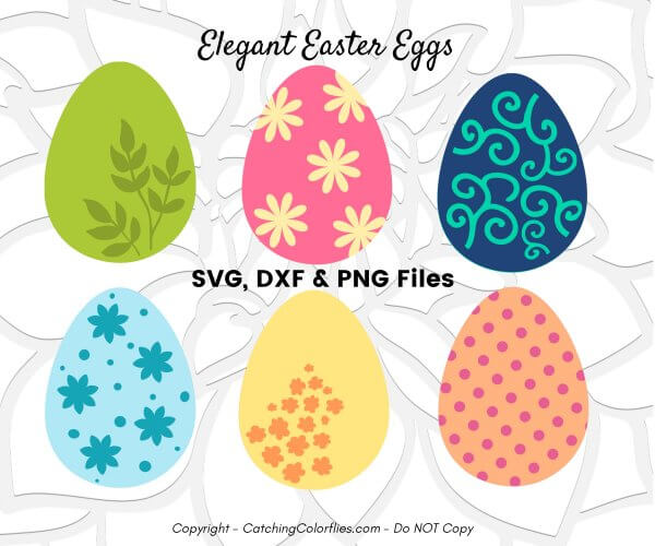 A graphic of six different colored Easter eggs, all with various designs like polka dots, flowers, leaves and swirls on a background of a white on white flower cutout. The picture reads "Elegant Easter Eggs SVG DXF and PNG files."