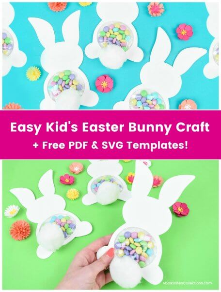 The top pictures shows completed white candy-filled papercraft Easter Bunnies on a light blue background. The bottom photo has Abbi's hand holding a finished Easter Bunny craft, with two others one a light green background surrounded by flowers. The text in the  middle reads "Easy Kid's Easter Bunny Craft + Free PDF and SVG Templates."