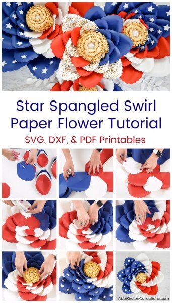 Three giant American flag paper flowers with gold pompom centers, and a collage of nine images showing the step-by-step process of creating these red, white, and blue patriotic flowers. Text overlay reads “Star Spangled Swirl Paper Flowers Tutorial: SVG, DXF & PDF Printables”