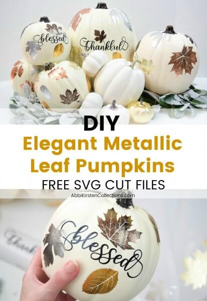 A bunch of white pumpkins decorated with metallic leaves and the scripted word "blessed." Over the top of the bottom close-up of a pumpkin are the words "DIT Elegant Metallic leaf Pumpkins Free SVG Cut Files."
