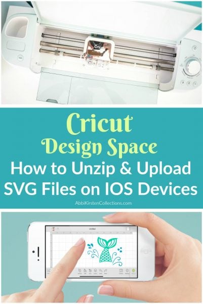 The graphic middle grid text reads "Cricut Design Space - How to unzip and upload SVG cut files on IOS devices." Above is a close up of an open Cricut machine. The picture below is Abbi's hands clicking on a whale template on her iPhone. 