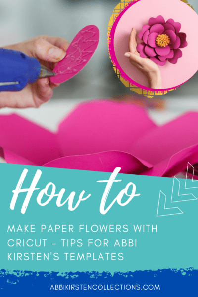 A woman's hands add hot glue to a giant pink paper petal. The inner picture shows a woman curling her hand around a giant magenta paper flower. The text reads "How to make paper flowers with Cricut - tips for Abbi Kirsten's template." 