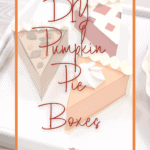 DIY Pumpkin Pie Boxes