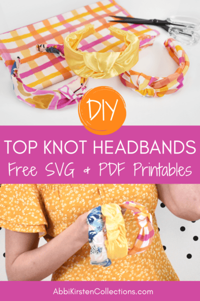 A graphic showing three different ideas for headbands and text that says “DIY Top Knot Headbands, Free SVG and PDF printables by Abbi Kirsten Collections.”