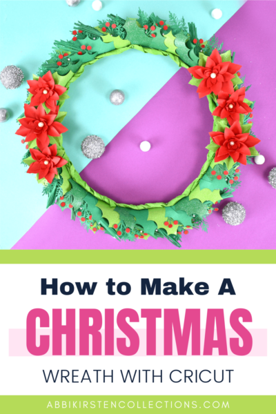 A graphic with text that reads "How to Make a Christmas Wreath with Cricut," and "abbikirstenscollections.com" at the bottom. The top of the graphic has a beautiful DIY Christmas wreath made of paper, with red poinsettias and holly. 