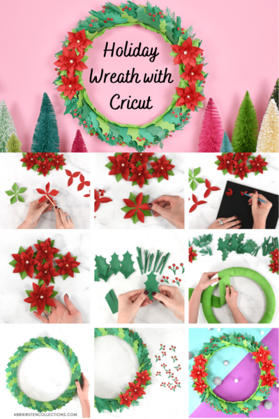 A 10-picture collage depicting the steps for making a DIY Christmas wreath. The top photo shows a finished wreath made with a Cricut machine. In the center of the wreath are the words "Holiday Wreath with Cricuit." The remaining nine pictures show Abbi Kirsten assembling the wreath and flowers.
