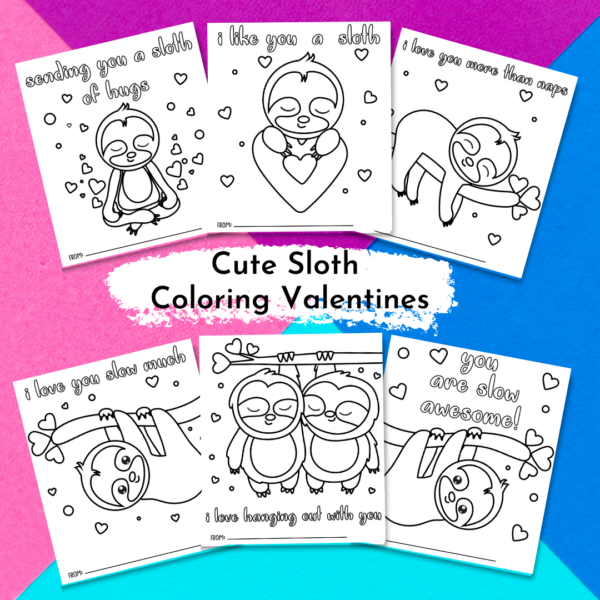 An overhead view of six Sloth Valentines. Each has a different Sloth drawing and a witty phrase such as "I love you slow much" and "I love hanging out with you." The text in the center of the graphic says "Cute Sloth Coloring Valentines."
