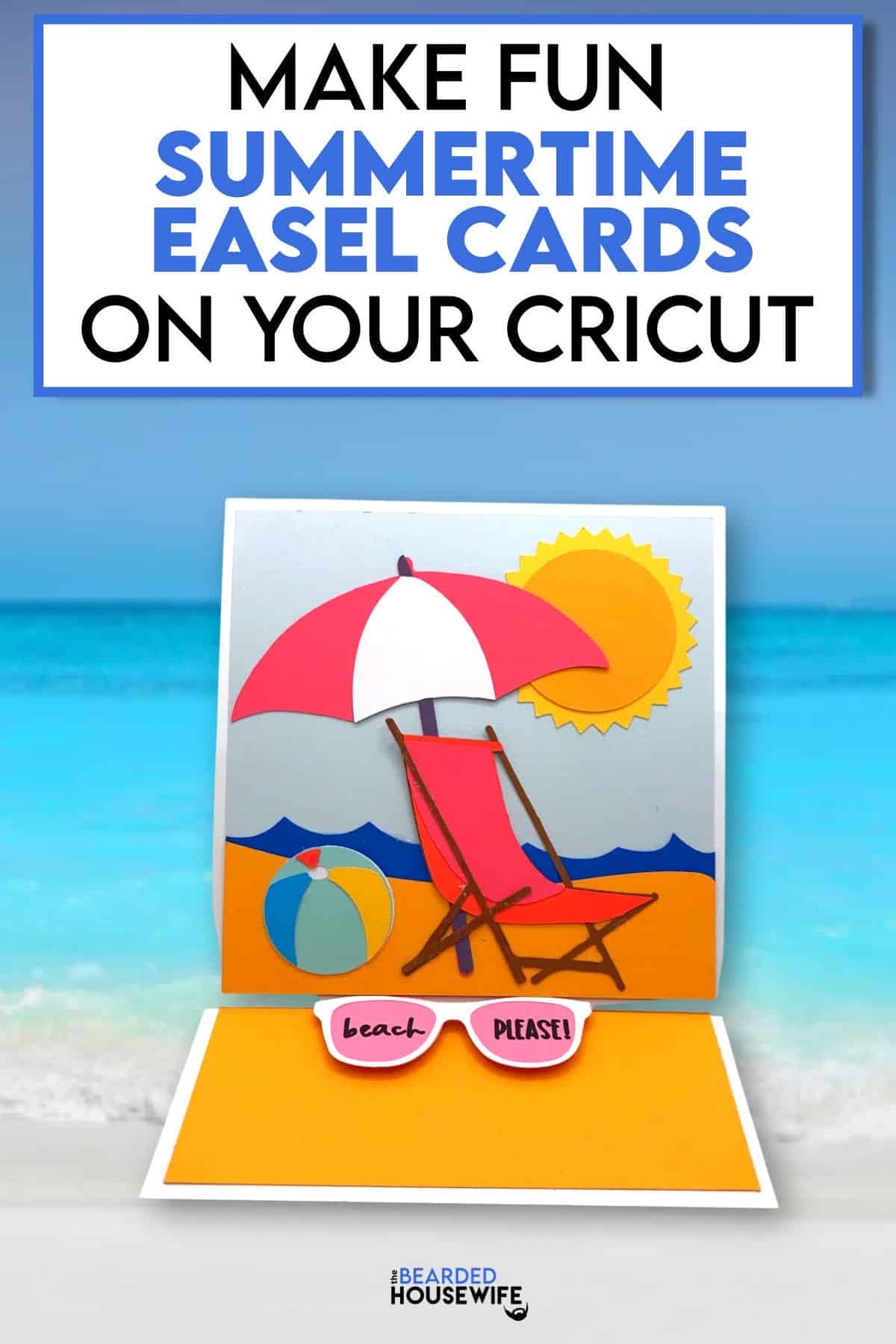 An easel card is opened on a fake backdrop of a sandy beach. The card features a paper lawn chair, beach ball, and sunglasses on a beach. The graphic above the card says, "Make Fun Summertime Easel Cards on your Cricut."