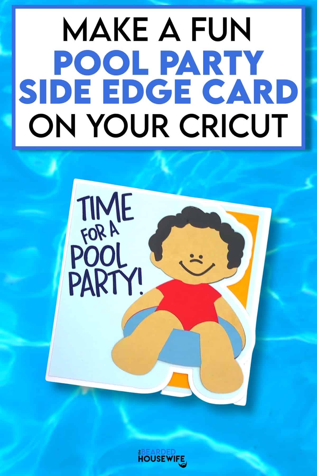 An illustration of a boy lying on an inner tube on the cover of a card. The graphics lay over a water background. The top says, "Make a Fun Pool Party Side Edge Card on your Cricut," and the card says, "Time for a Pool Party."