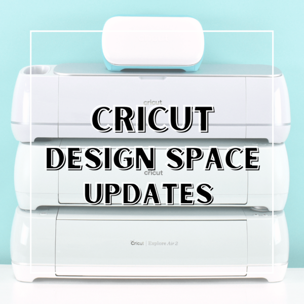 3 Cricut machines are stacked on top of each other, with a Cricut Joy on top. The machines are in front of a teal background with foreground text that reads "Cricut Design Space Updates."