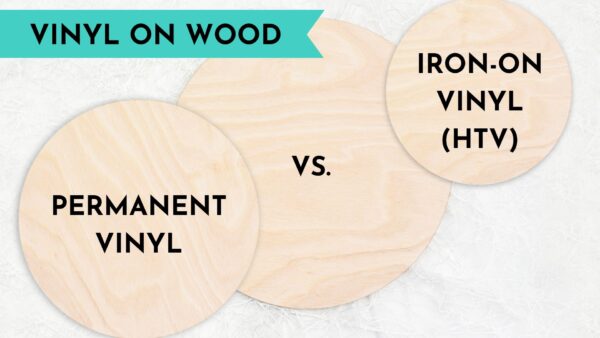 Vinyl on wood. Iron on vinyl versus permanent vinyl on wood. 