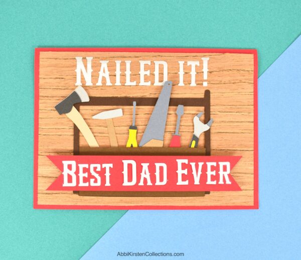 The image shows a handmade Father's Day card that says, Nailed It! Best Dad Ever. 
