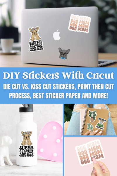 A graphic with pictures of handmade dog stickers on a laptop, water bottle, notebook, and in Abbi Kirsten's hand. The center text reads, "DIY Stickers With Cricut Die Cut vs. Kiss Cut Stickers, Print Then Cut Process, Best Sticker Paper And More!"