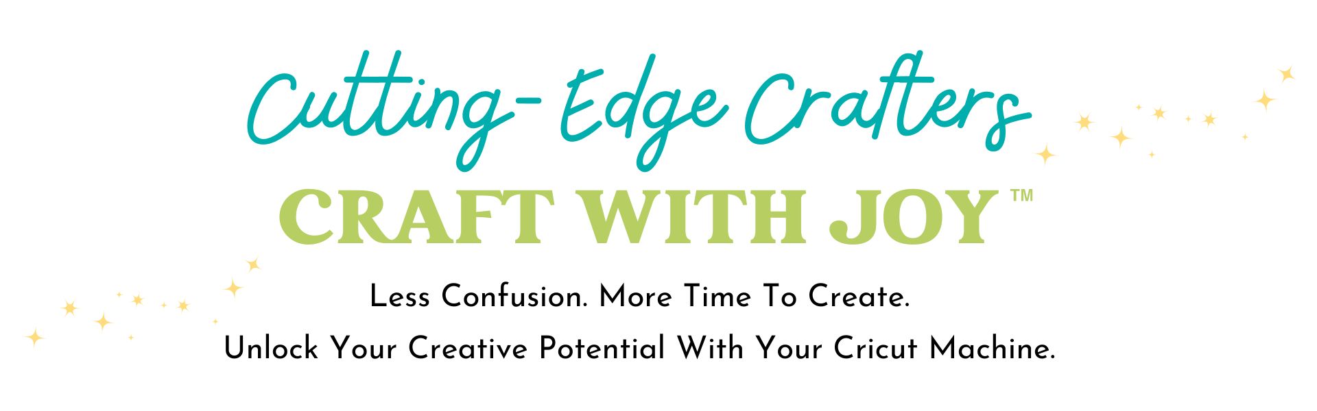 Cutting Edge Crafters course header that reads, Less confusion, More time to create. 